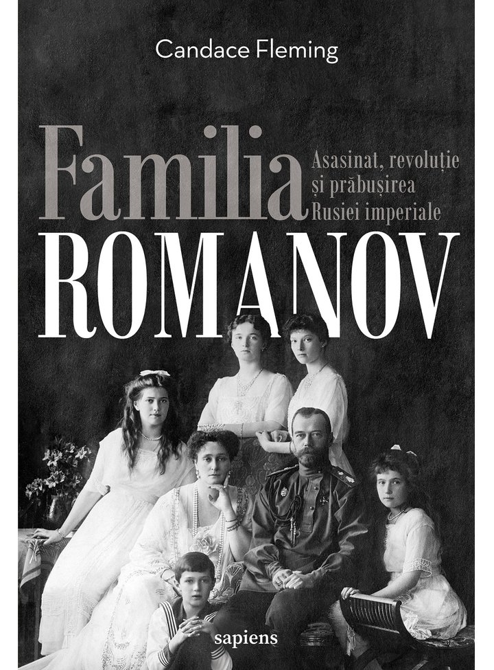 familia-romanov-asasinat-revolutie-si-prabusirea-rusiei-imperiale-cartile-sapiens