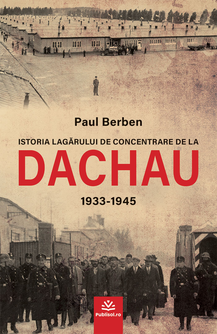 Istoria lagărului de concentrare de la DACHAU 1933-1945 - Editura Publisol